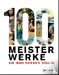  - 100 Meisterwerke, die man kennen sollte