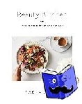 Oates, Carla - Beauty Kitchen - Koch Dich schön, gesund und gut gelaunt