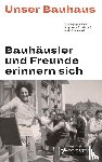 Droste, Magdalena, Friedewald, Boris - Unser Bauhaus - Bauhäusler und Freunde erinnern sich