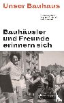 Droste, Magdalena, Friedewald, Boris - Unser Bauhaus - Bauhäusler und Freunde erinnern sich