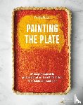 Souter, Felicity - Painting the Plate - 52 Recipes Inspired by Great Works of Art from Mark Rothko, Frida Kahlo, and Man y More
