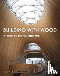 Toromanoff, Agata - Building With Wood - The New Timber Architecture