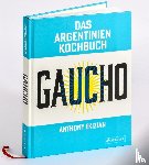 Ekizian, Anthony - Gaucho. Das Argentinien-Kochbuch