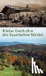 Haversath, Johann-Bernhard - Kleine Geschichte des Bayerischen Waldes