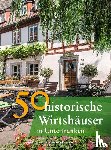 Faber, Annette, Gürtler, Franziska, Morsbach, Peter, Niemer, Jörg - 50 historische Wirtshäuser in Unterfranken