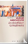 Bärsch, Jürgen - Kleine Geschichte des christlichen Gottesdienstes