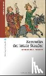 Huber, Gerald - Konradin, der letzte Staufer