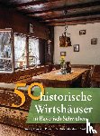 Gürtler, Franziska, Schmid, Sonja, Schmidt, Bastian - 50 historische Wirtshäuser in Bayerisch-Schwaben