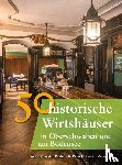 Gürtler, Franziska, Schmidt, Bastian, Ebel, Frank - 50 historische Wirtshäuser in Oberschwaben und am Bodensee