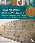 Dietz, Karlheinz, Fischer, Thomas - Regensburg zur Römerzeit