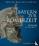 Dietz, Karlheinz, Fischer, Thomas, Fischer, Veronika - Bayern zur Römerzeit