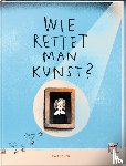 Meyer, Fabienne, Wulff, Sibylle - Wie rettet man Kunst?