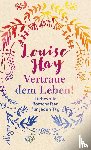 Hay, Louise - Vertraue dem Leben!