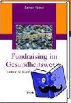 Steiner, Oliver, Fischer, Martin - Fundraising im Gesundheitswesen - Leitfaden für die professionelle Mittelbeschaffung