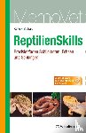 Kölle, Petra, Blahak, Silvia - ReptilienSkills - Praxisleitfaden Schildkröten, Echsen und Schlangen