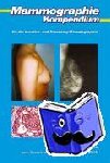 Feldmann, Hilde - Mammographie-Kompendium für die kurative- und Screening-Mammographie - Anatomie - Physiologie - Klinische Aspekte - Einstelltechniken - Interventionen - Krankheitsbilder - Pathologie
