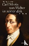 Schwandt, Christoph - Carl Maria von Weber in seiner Zeit