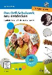  - Das Orff-Schulwerk neu entdecken - Orff unterrichten