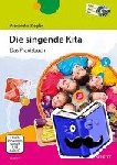 Ziegler, Alexandra - Die singende Kita - Das Praxisbuch. Ausgabe mit CD + DVD.