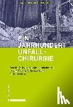  - Ein Jahrhundert Unfallchirurgie