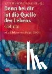  - Denn bei dir ist die Quelle des Lebens