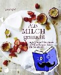 Linford, Jenny - Aus Milch gemacht - Joghurt, Ricotta & Crème fraîche selbst herstellen und in leckeren Gerichten verwenden