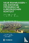  - Neue Rahmungen - die Anfänge Freiburgs im europäischen Kontext