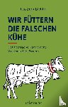 Steinbichler, Leo - Wir füttern die falschen Kühe
