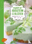 Scott, Petra Katrin - Backen mit Kräutern und Blüten