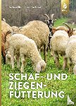 Bellof, Gerhard, Leberl, Patricia - Schaf- und Ziegenfütterung