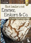 Beile, Mirjam - Brot backen mit Emmer, Einkorn und Co. im Brotbackautomaten
