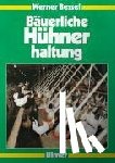 Bessei, Werner - Bäuerliche Hühnerhaltung