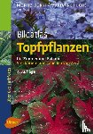 Bürki, Moritz, Fuchs, Marianne - Bildatlas Topfpflanzen für Zimmer und Balkon