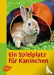 Frey, Christina Manuela - Ein Spielplatz für Kaninchen