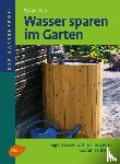 Kolb, Walter - Wasser sparen im Garten - Regenwasser optimal nutzen, Kosten senken