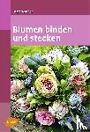Walther, Beate - Blumen binden und stecken