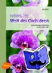 Röllke, Lutz - Fabelhafte Welt der Orchideen - Alles über Pflege, Vermehrung und die besten Arten