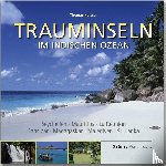Haltner, Thomas - Trauminseln im Indischen Ozean - Seychellen . Mauritius . La Rèunion . Sansibar . Madagaskar . Malediven . Sri Lanka