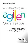 Scheller, Torsten - Auf dem Weg zur agilen Organisation