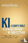 Nettesheim, Katja - KI-Kompetenz: Für eine Zukunft in Wohlstand