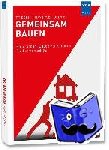 May, Friedrich, Ullrich, Sven, Steiger, Karolina - Gemeinsam bauen - Baugruppen · Baugemeinschaften · Wege und Erfahrungen