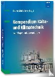  - Kompendium Kälte- und Klimatechnik