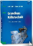 Veith, Heinz, Schmidt, Dieter - Grundkurs Kältetechnik