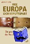 Blyth, Mark - Wie Europa sich kaputtspart - Die gescheiterte Idee der Austeritätspolitik