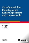 Müller, Astrid, Wölfling, Klaus, Müller, Kai W. - Verhaltenssüchte - Pathologisches Kaufen, Spielsucht und Internetsucht
