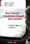 Kubany, Edward S., McCaig, Marie A., Laconsay, Janet R. - Das Trauma häuslicher Gewalt überwinden