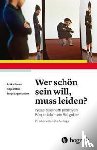 Bauer, Anika, Vocks, Silja, Legenbauer, Tanja - Wer schön sein will, muss leiden?