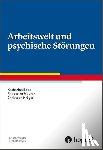 Bode, Katharina, Maurer, Friederike, Kröger, Christoph - Arbeitswelt und psychische Störungen