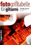Bessler, Jeromy, Opgenoorth, Norbert - Foto-Grifftabelle für Gitarre