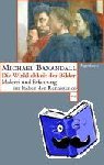 Baxandall, Michael - DIE WIRKLICHKEIT DER BILDER - Malerei und Erfahrung im Italien der Renaissance